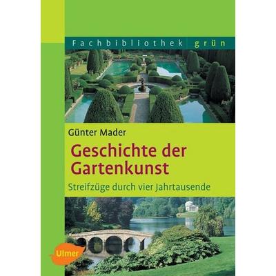 Geschichte der Gartenkunst, Gebundene Ausgabe von Günter Mader, Verlag Eugen Ulmer, 978-3-8001-4868-4