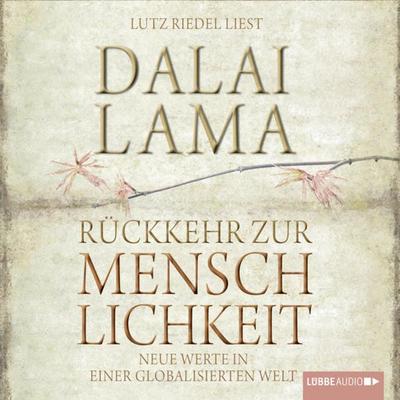 Rückkehr zur Menschlichkeit: Neue Werte in einer globalisierten Welt - His Holiness the Dalai Lama, Audio, 9783838769301