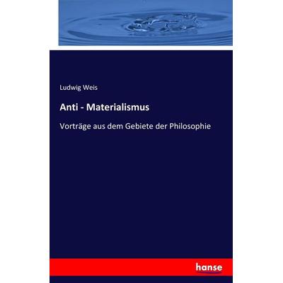 Anti - Materialismus, Taschenbuch von Ludwig Weis, Hansebooks, 978-3-7411-7172-7