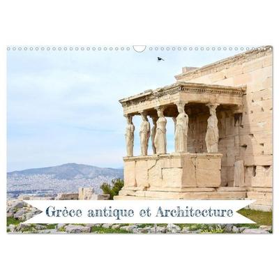 Grèce antique et Architecture (Calendrier mural 2027 DIN A3 vertical), CALVENDO calendrier mensuel