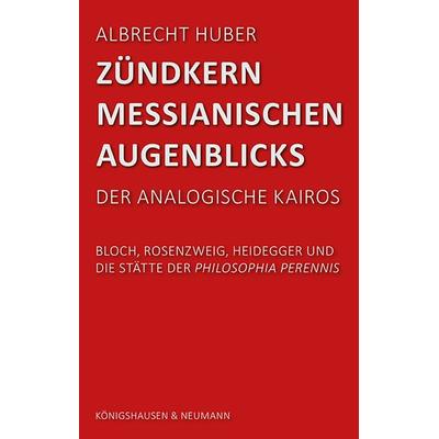 Zündkern messianischen Augenblicks, Taschenbuch von Albrecht Huber, Königshausen u. Neumann, 978-3-8260-8607-6