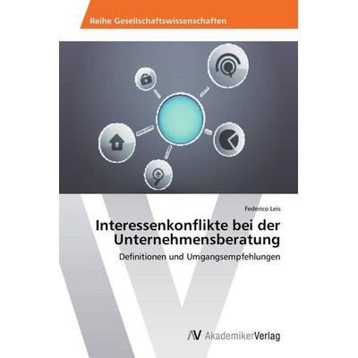 Interessenkonflikte bei der Unternehmensberatung, Taschenbuch von Federico Leis, AV Akademikerverlag, 978-3-639-63301-6