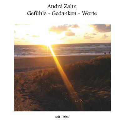 Gefühle - Gedanken - Worte, Gebundene Ausgabe von André Zahn, BoD – Books on Demand, 978-3-7460-2555-1