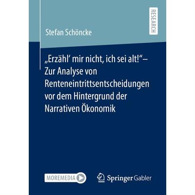 „Erzähl‘ mir nicht, ich sei alt!“– Zur Analyse von Renteneintrittsentscheidungen vor dem Hintergrund der Narrativen Ökonomik, Taschenbuch von Stefan