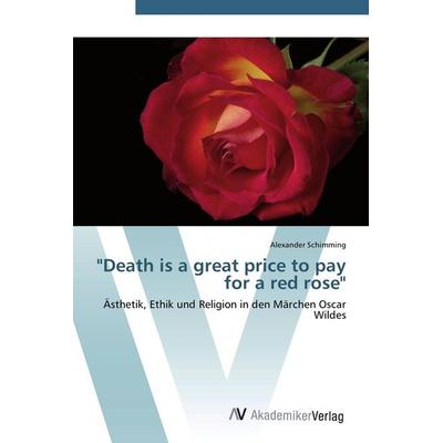 Death is a great price to pay for a red rose, Taschenbuch von Alexander Schimming, AV Akademikerverlag, 978-3-639-42355-6