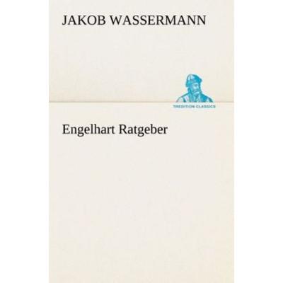 Engelhart Ratgeber, Taschenbuch von Jakob Wassermann, Tredition, 978-3-8495-4681-6