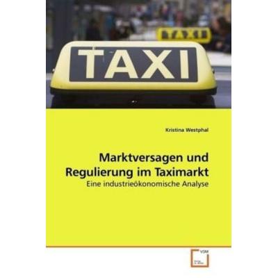 Westphal, K: Marktversagen und Regulierung im Taximarkt, Taschenbuch von Kristina Westphal, VDM, 978-3-639-18972-8