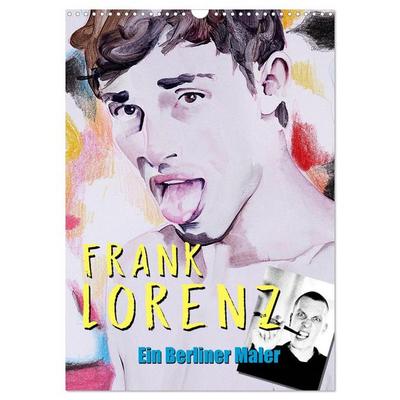 Frank Lorenz - Ein Berliner Maler (Wandkalender 2026 DIN A3 hoch), CALVENDO Monatskalender
