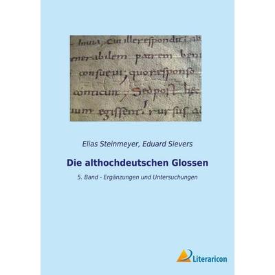 Die althochdeutschen Glossen, Taschenbuch von Elias Steinmeyer,Eduard Sievers, BoD - Books on Demand, 978-3-96506-575-8