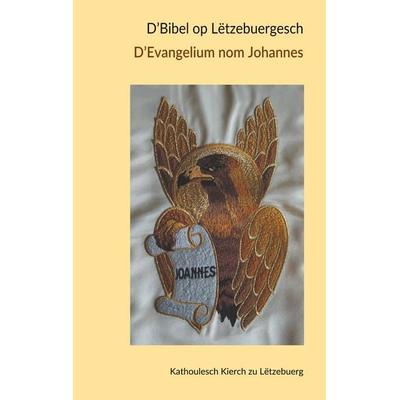 D' Bibel op Lëtzebuergesch - D' Evangelium nom Johannes, Taschenbuch von , BoD – Books on Demand, 978-3-7528-1517-7