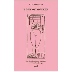 Mutter (Ein Gemurmel), Belletristik von Louise Bourgeois, Kate Zambreno, Uljana Wolf, Dorothee Elmiger