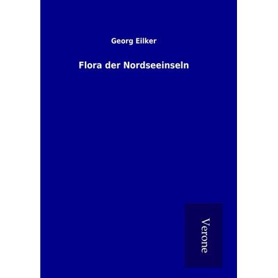 Flora der Nordseeinseln, Gebundene Ausgabe von Georg Eilker, BoD - Books on Demand