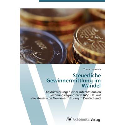 Steuerliche Gewinnermittlung im Wandel, Taschenbuch von Torsten Haustein, AV Akademikerverlag, 978-3-639-42366-2