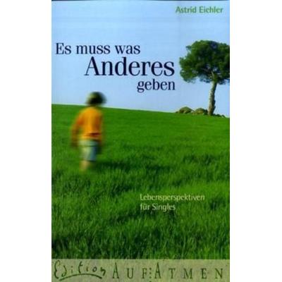 Es muss was Anderes geben, Taschenbuch von Astrid Eichler, SCM R.Brockhaus, 978-3-417-26703-7