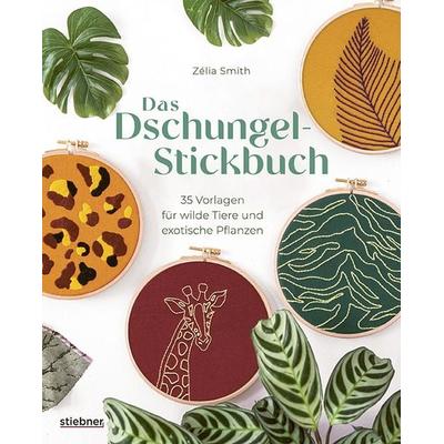 Das Dschungel-Stickbuch, Taschenbuch von Zélia Smith, Stiebner, 978-3-8307-2136-9