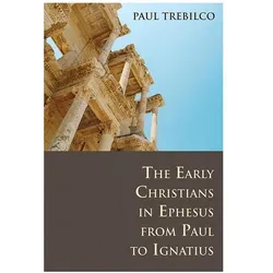 The Early Christians in Ephesus from Paul to Ignatius, Sachbücher von Paul Trebilco