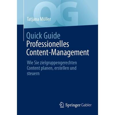 Quick Guide Professionelles Content-Management, Taschenbuch von Tatjana Müller, Springer Fachmedien Wiesbaden GmbH, 978-3-658-45813-3