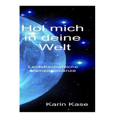 Hol mich in deine Welt, Taschenbuch von Karin Kase, Epubli, 978-3-7531-6676-6