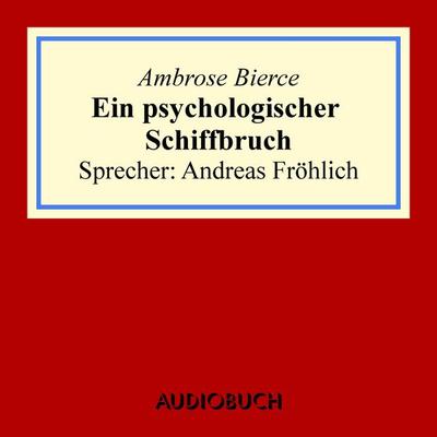 Ein psychologischer Schiffbruch - Ambrose Bierce, Audio, 9783958621169