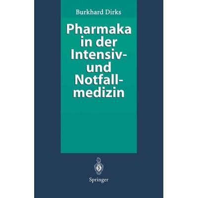 Pharmaka in der Intensiv- und Notfallmedizin, Taschenbuch von Burkhard Dirks, Springer Berlin, 978-3-540-57555-9
