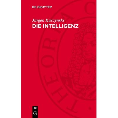 Die Intelligenz, Gebundene Ausgabe von Jürgen Kuczynski, De Gruyter, 978-3-11-276290-5