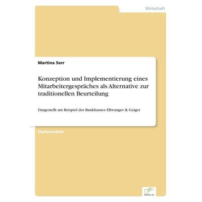 Konzeption und Implementierung eines Mitarbeitergespräches als Alternative zur traditionellen Beurteilung, Taschenbuch von Martina Serr, GRIN,