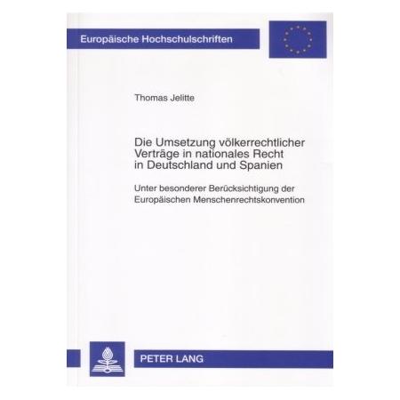 Peter Lang Die Umsetzung völkerrechtlicher Verträge in nationales Recht in Deutschland und Spanien (Deutsch, Softcover, Thomas Jelitte) (56024827)