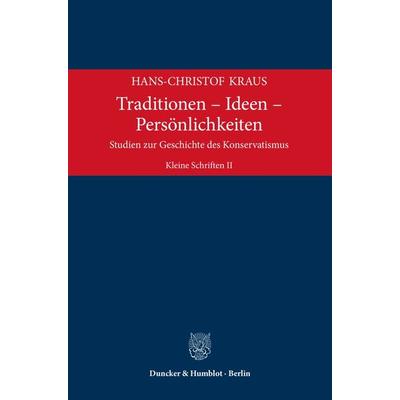 Traditionen – Ideen – Persönlichkeiten, Gebundene Ausgabe von Hans-Christof Kraus, Duncker & Humblot, 978-3-428-18792-8