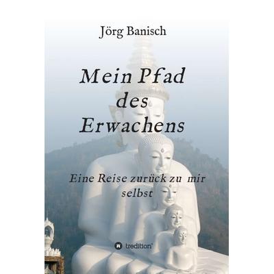 Mein Pfad des Erwachens, Gebundene Ausgabe von Joerg Banisch, Tredition, 978-3-7439-2083-5