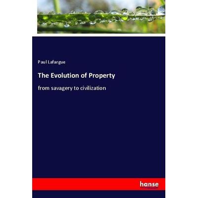 The Evolution of Property, Taschenbuch von Paul Lafargue, Hansebooks, 978-3-348-02175-3