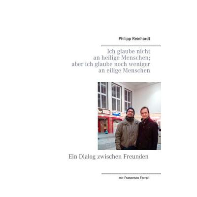 Ich glaube nicht an heilige Menschen; aber ich glaube noch weniger an eilige Menschen, Gebundene Ausgabe von Philipp Reinhardt, BoD – Books on Demand,