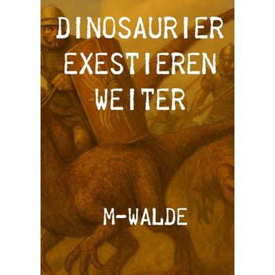 Dinosaurier exestieren weiter, Taschenbuch von Michael Walde, Epubli, 978-3-565-27128-3