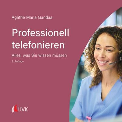 Professionell telefonieren, Gebundene Ausgabe von Agathe Maria Gandaa, Uvk, 978-3-7398-3082-7