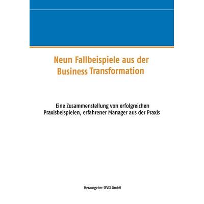 Neun Fallbeispiele aus der Business Transformation, Gebundene Ausgabe von Rainer Ulrich, BoD – Books on Demand, 978-3-7386-2642-1