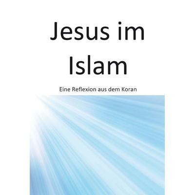 Jesus im Islam, Taschenbuch von Metin Kececi, Rediroma-Verlag, 978-3-96103-318-8