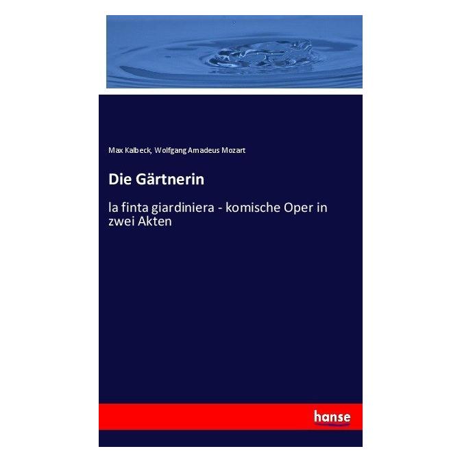 Hansebooks Die Gärtnerin (Softcover, Max Kalbeck, Wolfgang Amadeus Mozart) (55886007)