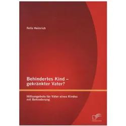 Behindertes Kind - gekränkter Vater? Hilfsangebote für Väter eines Kindes mit Behinderung, Fachbücher von Felix Heinrich