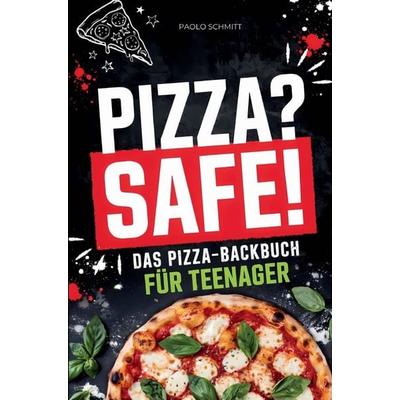 Pizza? Safe! Pizza-Backbuch für Teenager, Taschenbuch von Paolo Schmitt, Mybestseller, 978-3-912191-08-0