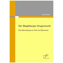Der Magdeburger Drogenmarkt: Eine Betrachtung aus Sicht von Ökonomen, Fachbücher von Sven Paschke