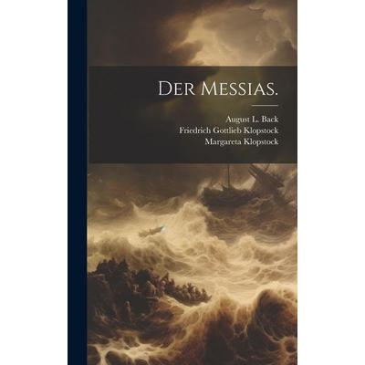 Der Messias., Gebundene Ausgabe von Friedrich Gottlieb Klopstock,Margareta Klopstock, Legare Street Press, 978-1-01-971246-7