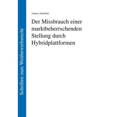 Der Missbrauch einer marktbeherrschenden Stellung durch Hybridplattformen, Taschenbuch von Andreas Scheffold, Lit Verlag, 978-3-643-15686-0