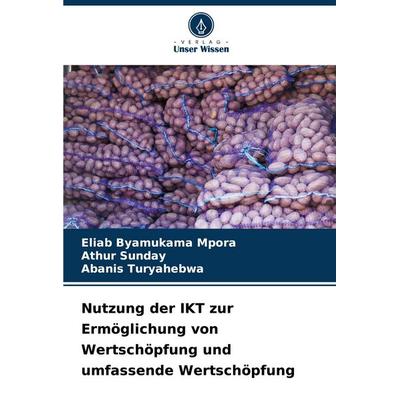 Nutzung der IKT zur Ermöglichung von Wertschöpfung und umfassende Wertschöpfung, Taschenbuch von Eliab Byamukama Mpora,Athur Sunday,Abanis Turyahebwa,