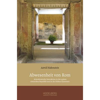 Abwesenheit von Rom, Gebundene Ausgabe von Astrid Habenstein, Heidelberg University Publishing, 978-3-946054-00-9