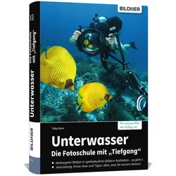 Unterwasser - Die Fotoschule mit 'Tiefgang', Ratgeber von Toby Horn