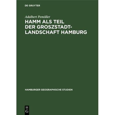 Hamm als Teil der Groszstadtlandschaft Hamburg, Gebundene Ausgabe von Adalbert Pemöller, De Gruyter, 978-3-11-104304-3