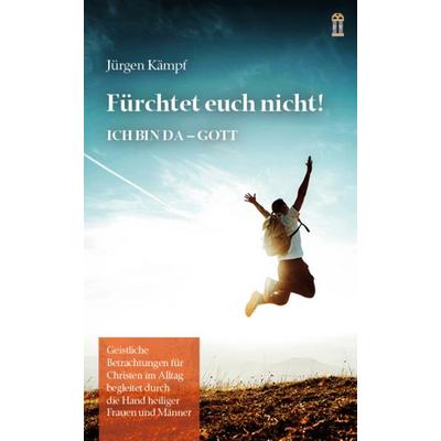 Fürchtet euch nicht!, Taschenbuch von Jürgen Kämpf, Patrimonium, 978-3-86417-213-7
