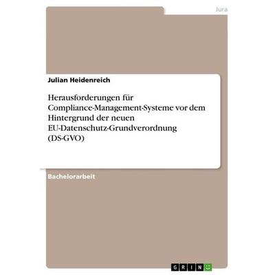 Herausforderungen für Compliance-Management-Systeme vor dem Hintergrund der neuen EU-Datenschutz-Grundverordnung (DS-GVO), Taschenbuch von Julian