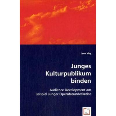 Vizy, L: Junges Kulturpublikum binden, Taschenbuch von Lena Vizy, VDM, 978-3-8364-6946-3
