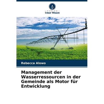 Management der Wasserressourcen in der Gemeinde als Motor für Entwicklung, Taschenbuch von Rebecca Alowo, Verlag Unser Wissen, 978-620-8-77787-6