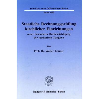Staatliche Rechnungsprüfung kirchlicher Einrichtungen,, Taschenbuch von Walter Leisner, Duncker & Humblot, 978-3-428-07096-1